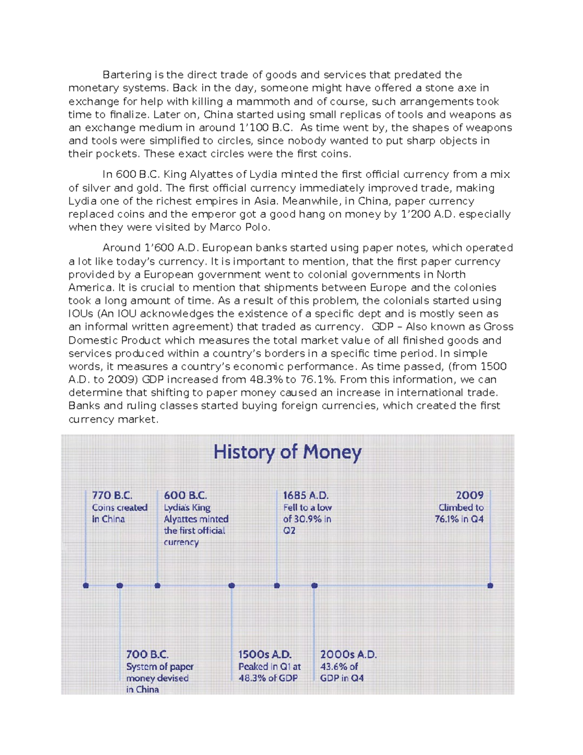 History of money Bartering is the direct trade of goods and services