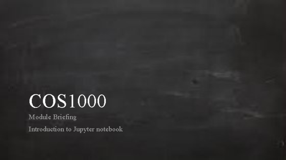 COS1000+Intro+ 28L2 29 - COS Module Briefing Introduction to Jupyter ...