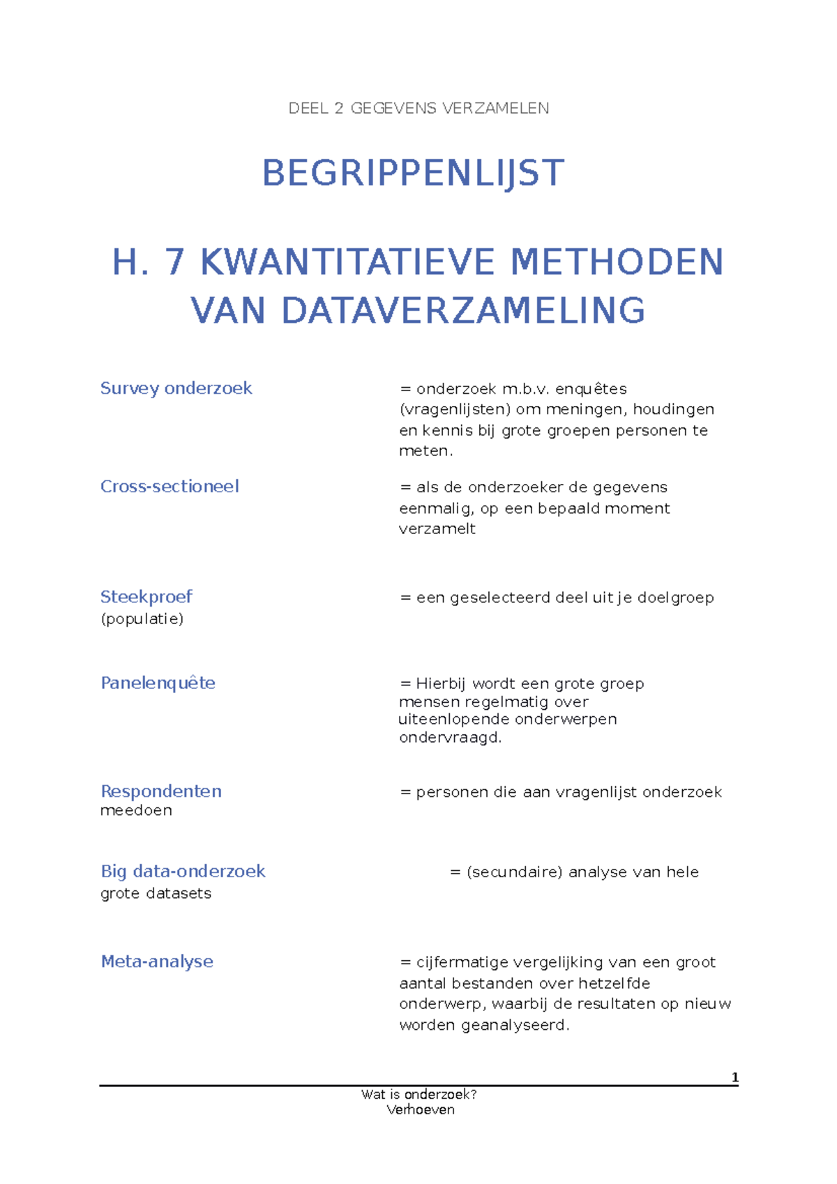 Begrippenlijst Verhoeven deel 2 (Wat is onderzoek, 6e druk) DEEL 2 GEGEVENS VERZAMELEN Begrippenlijst Verhoeven deel 2 (Wat is onderzoek, 6e druk) DEEL 2 GEGEVENS VERZAMELEN