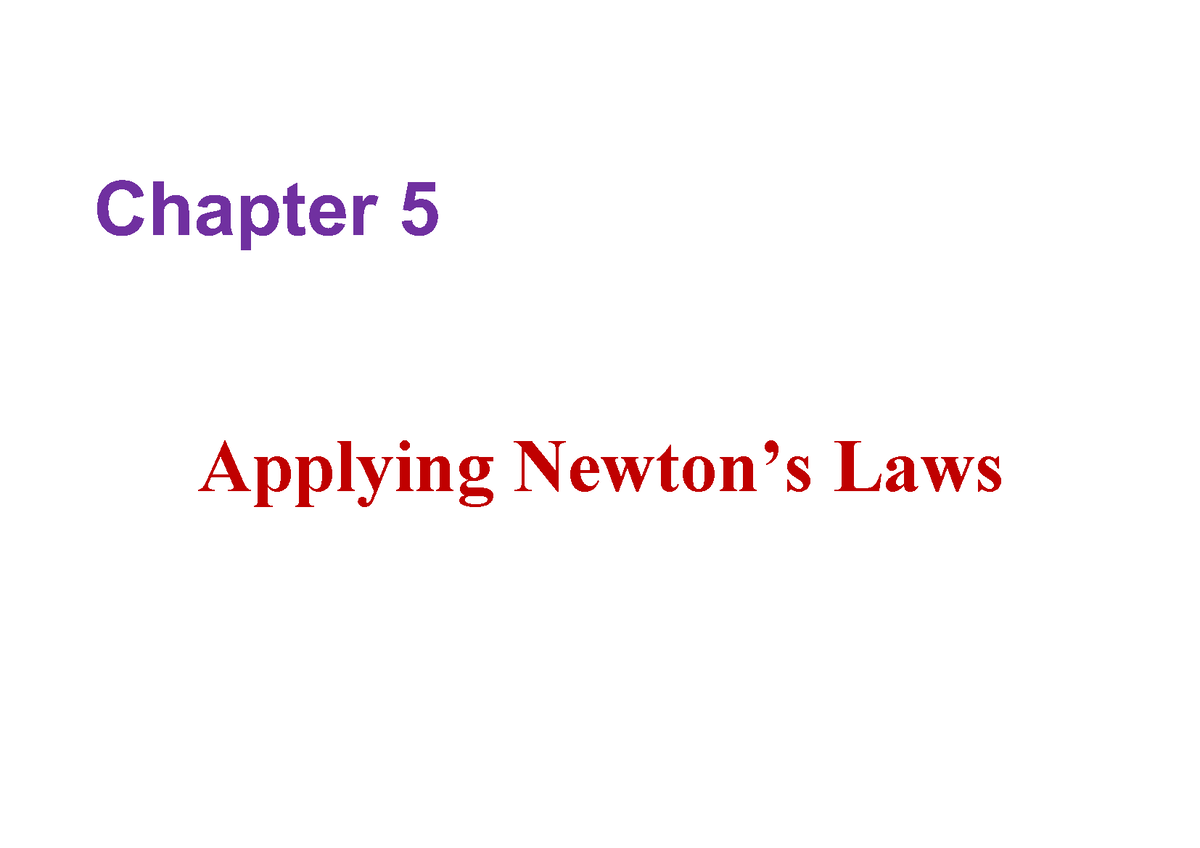 05 Applying Newton - big prep - Applying Newton’s Laws Chapter 5 ...