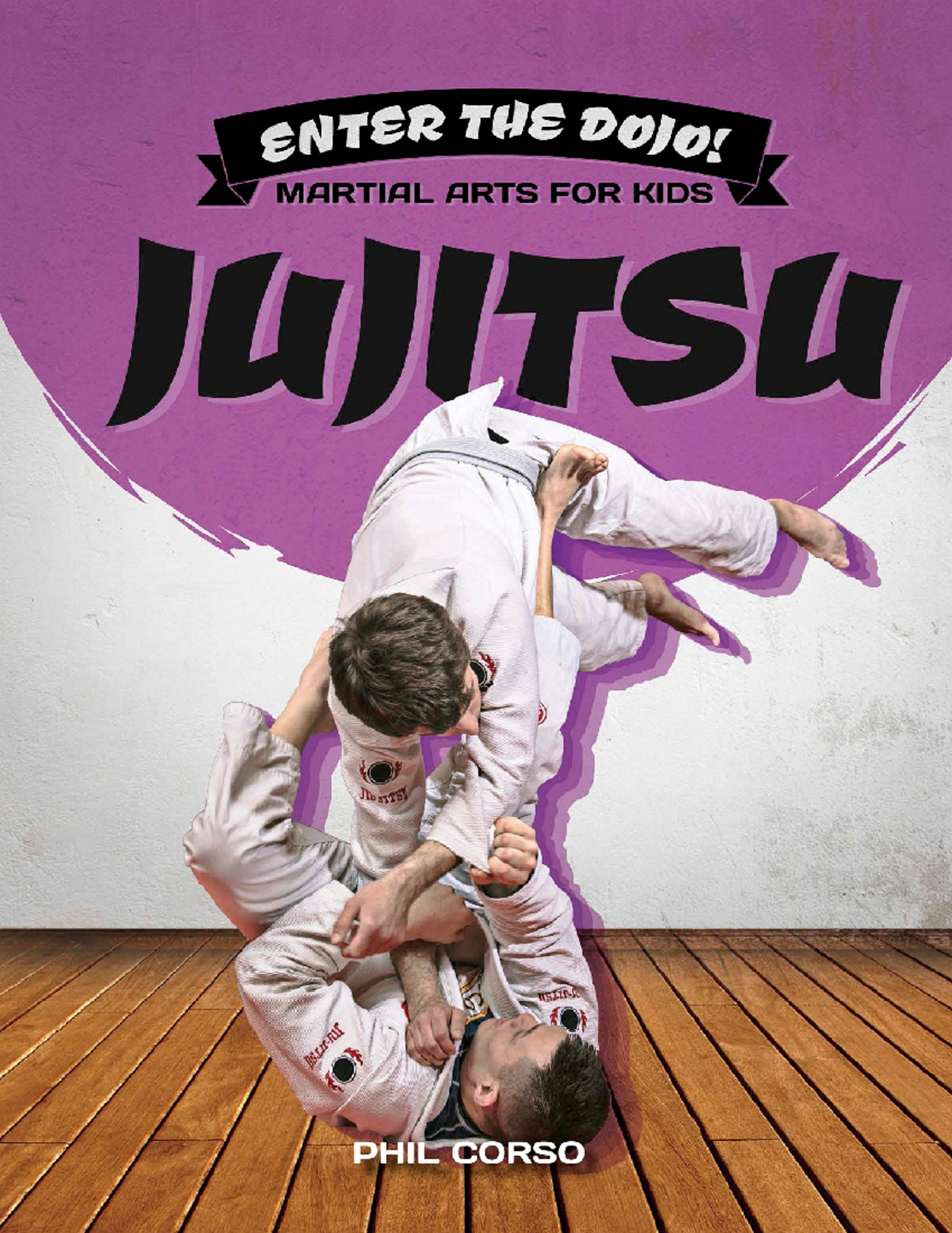 (Enter the Dojo Martial Arts for Kids) Phil Corso - Jujitsu-The Rosen ...