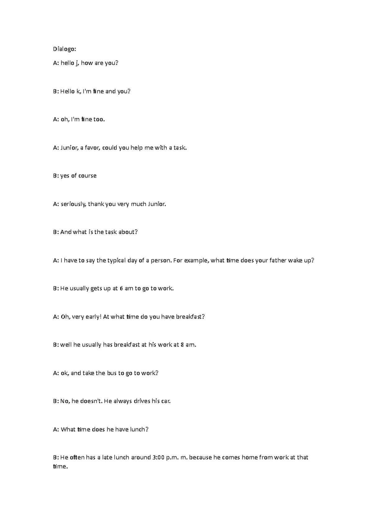 Dialogo - Dialogo:A: hello j, how are you? B: Hello k, I'm fine and you ...