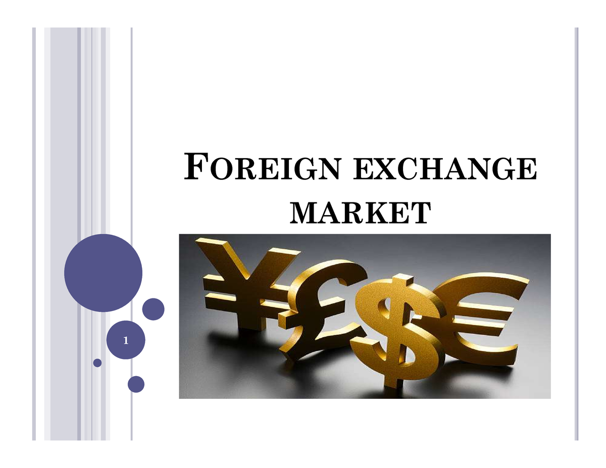 Chapter 3. Forex Markets - FOREIGN EXCHANGE MARKET 1 INTRODUCTION The ...