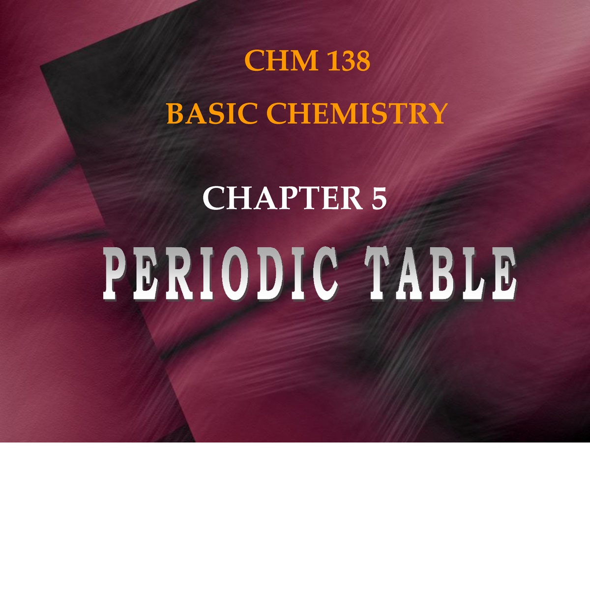 Chapter 5 ( Periodic Table ) - CHAPTER 5 CHM 138 BASIC CHEMISTRY SUBTO ...