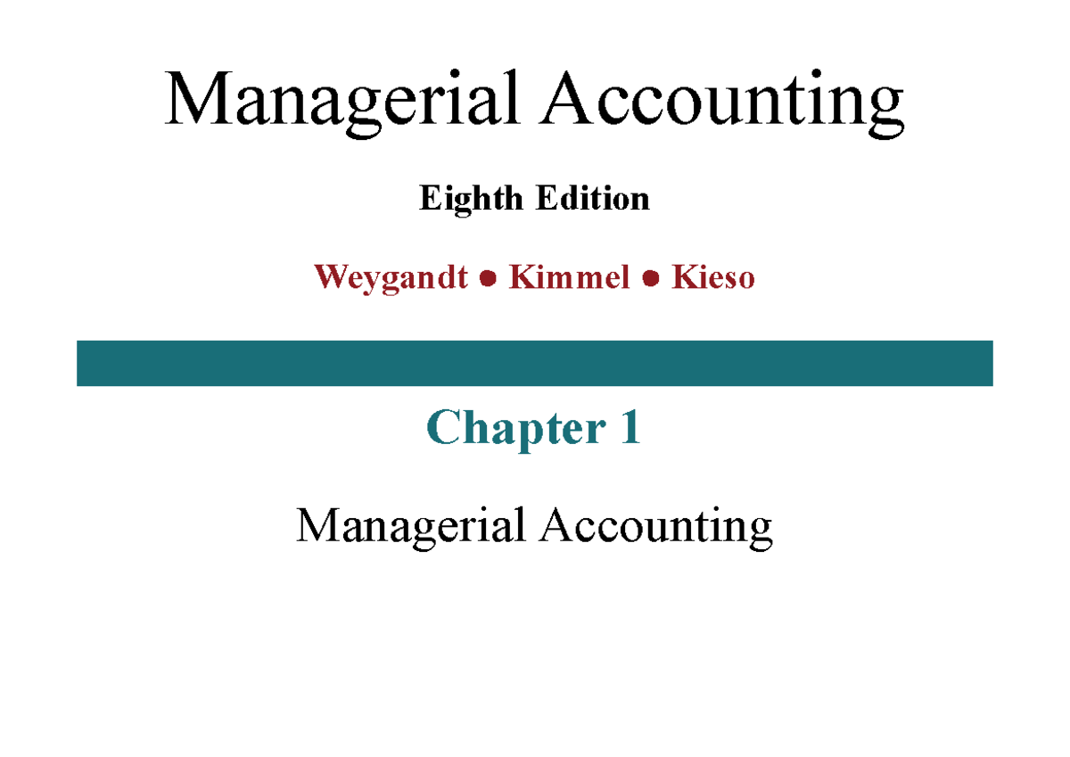 C1 Managerial Accounting Managerial Accounting Eighth Edition Weygandt Kimmel Kieso Chapter 1 4986