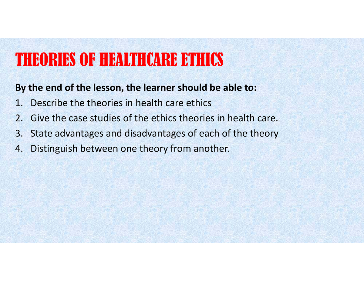 Principles OF Medical Ethics - THEORIES OF HEALTHCARE ETHICS By The End ...