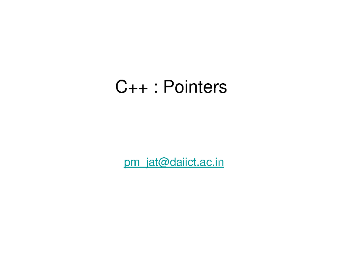 Pointers - Lecture notes 1 - C++ : Pointers pm_jat@daiict.ac Pointer ...