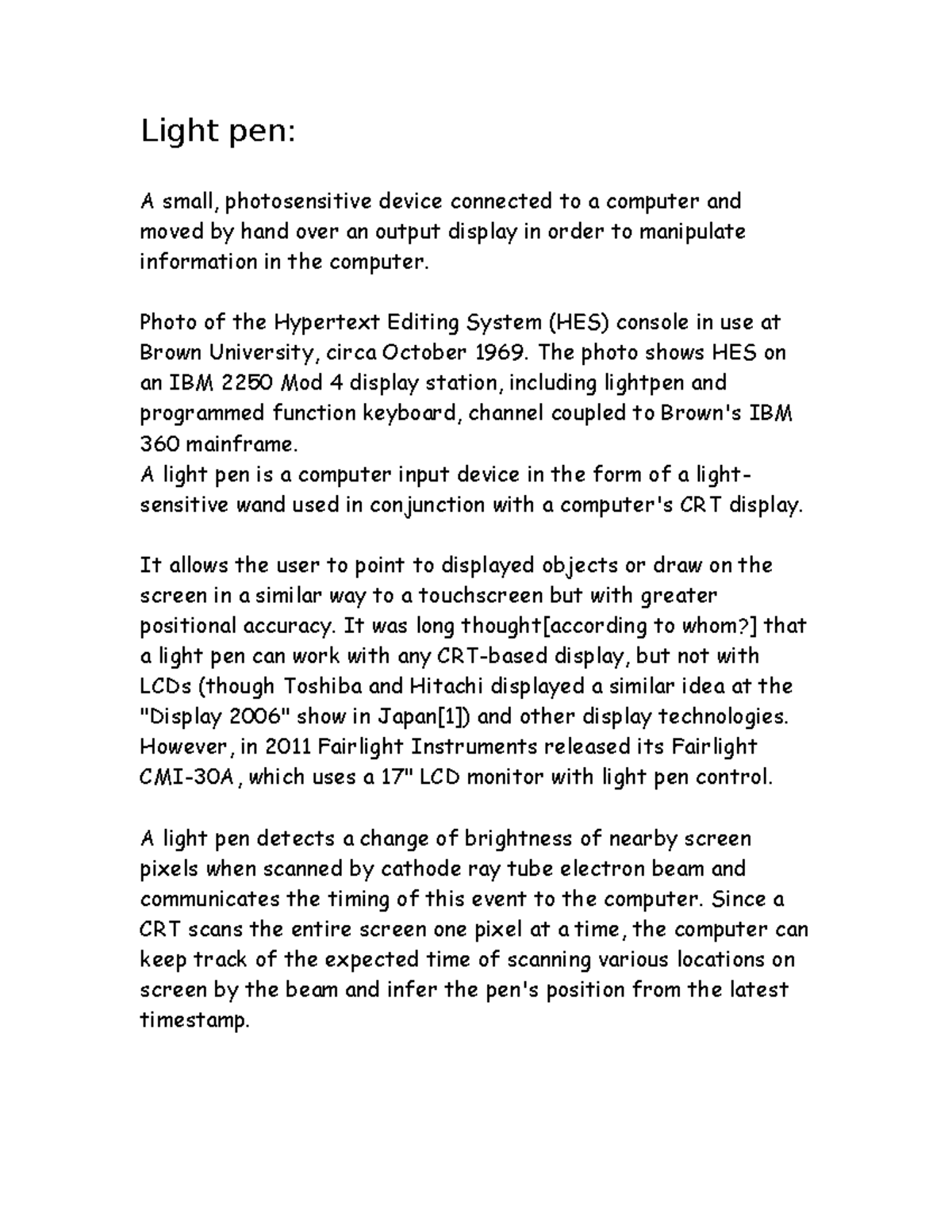 Light pen Light pen A small, photosensitive device connected to a