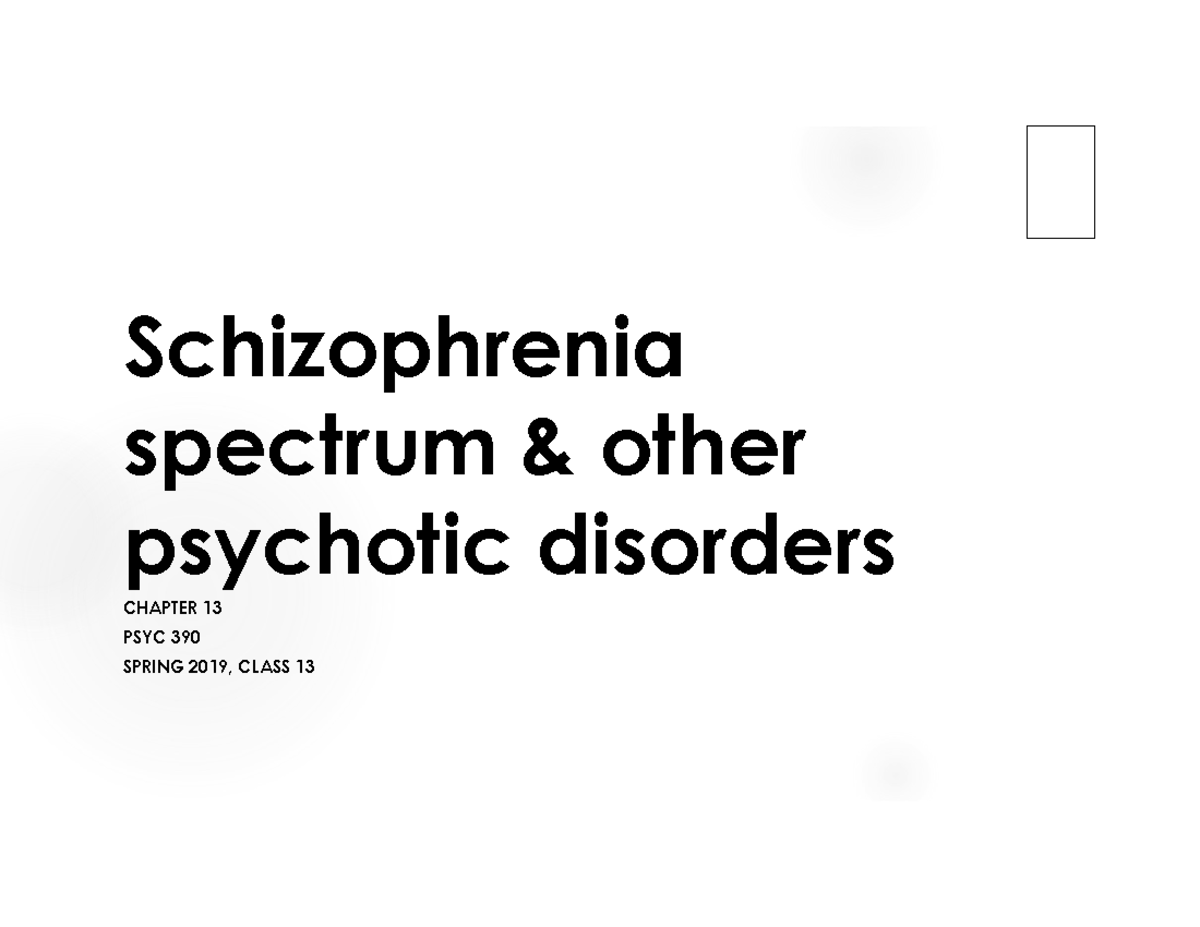 Class 17 Chapter 13 PSYC 390-02 - Schizophrenia spectrum & other ...