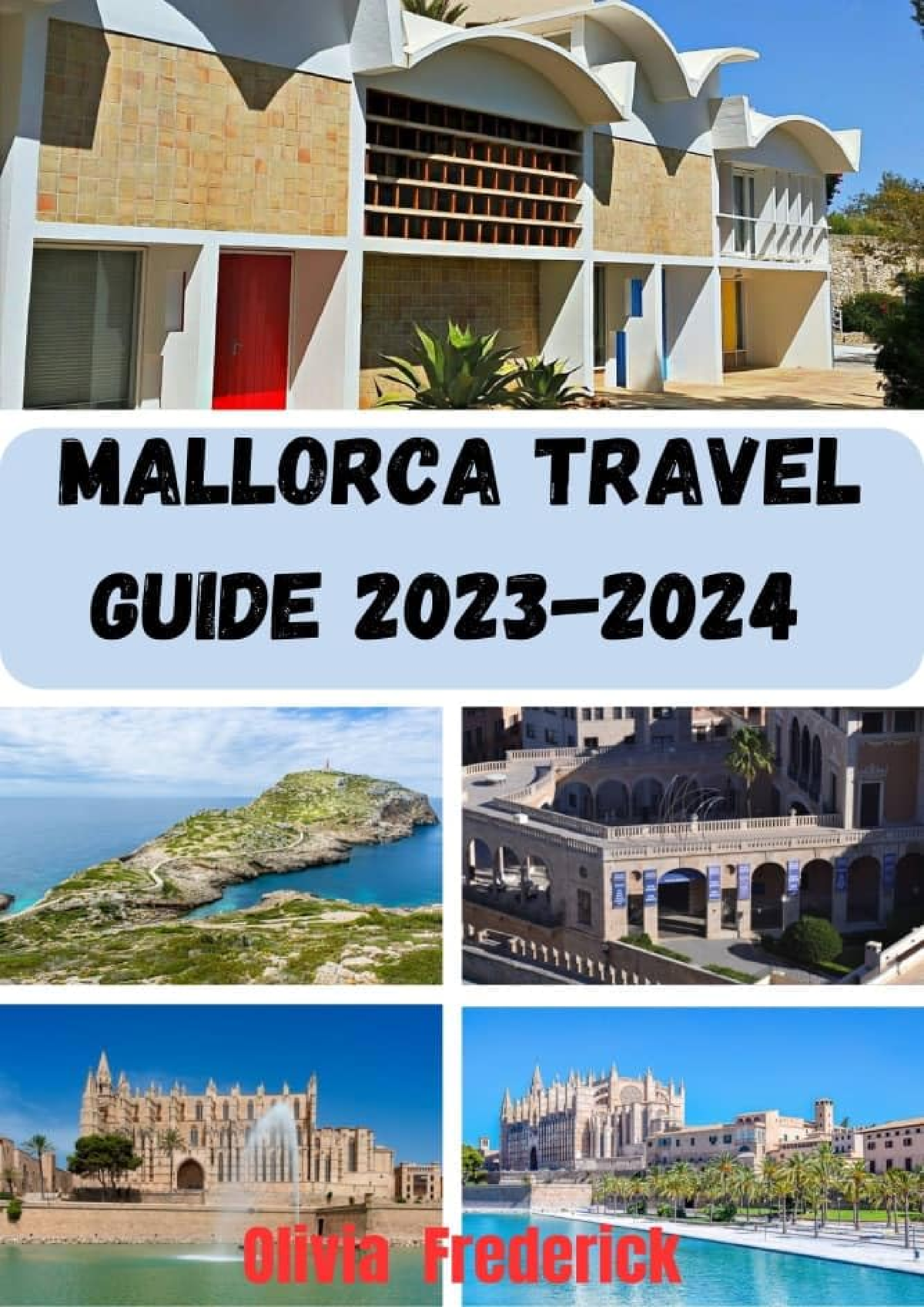 Mallorca Travel Guide 2023: A Simple Travel Book to Sun-soaked Beaches,  Rich Heritage, and Mediterranean Delights - Your Most Up-to Date Mallorca