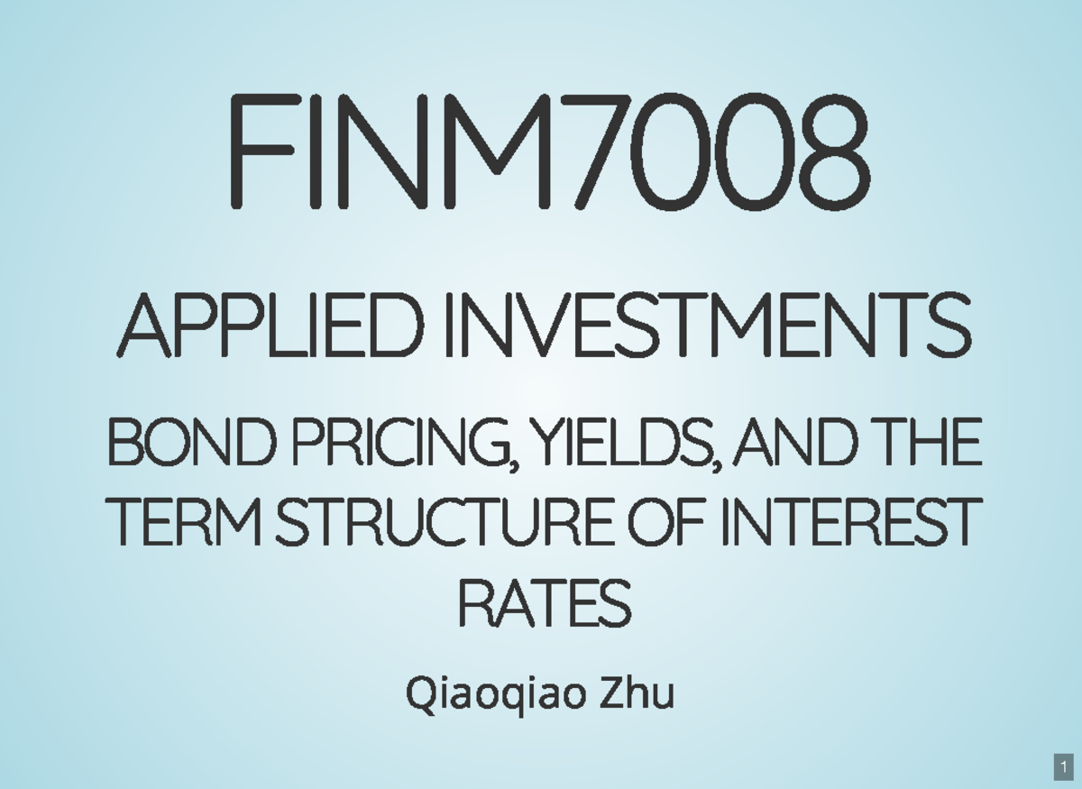 FINM7008 - Lecture 8 - FINM APPLIED INVESTMENTS BOND PRICING, YIELDS ...