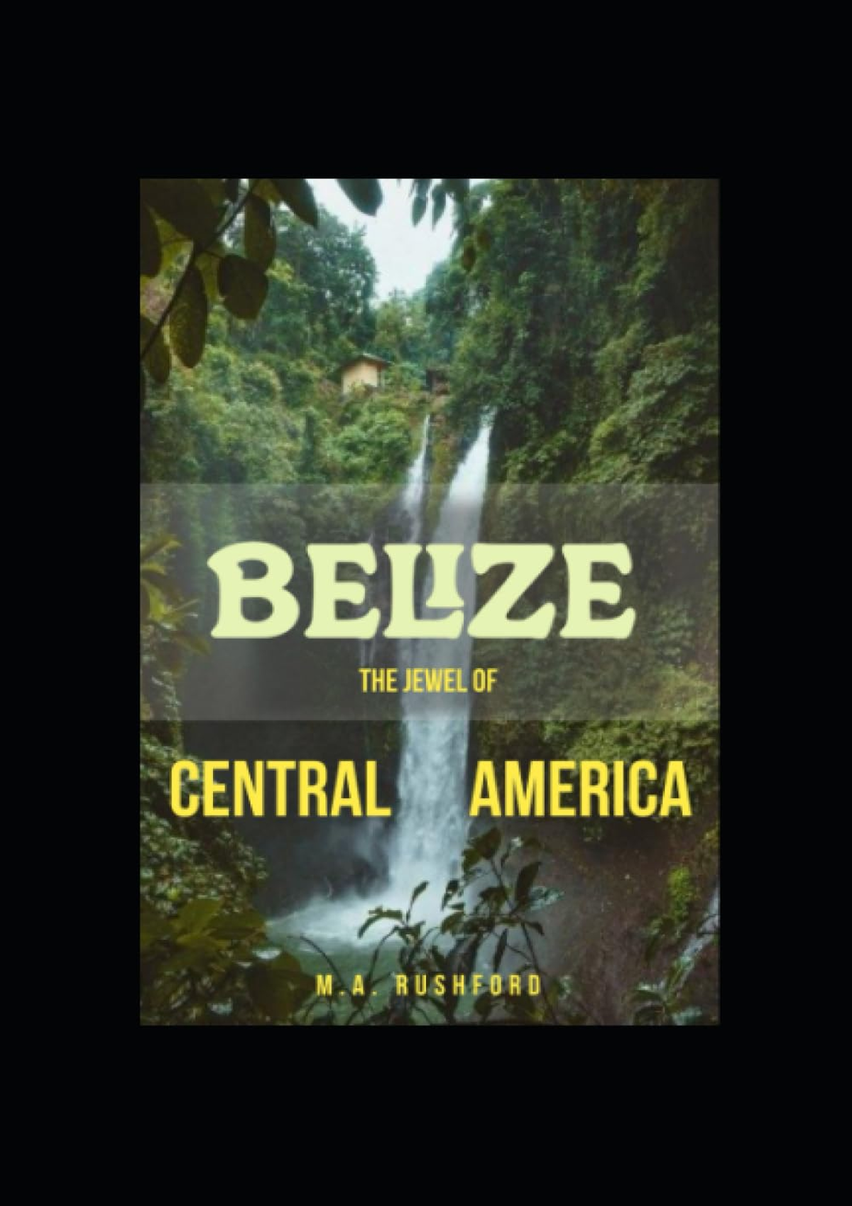 Read Online Belize The Jewel Of Central America Belize The Jewel Of