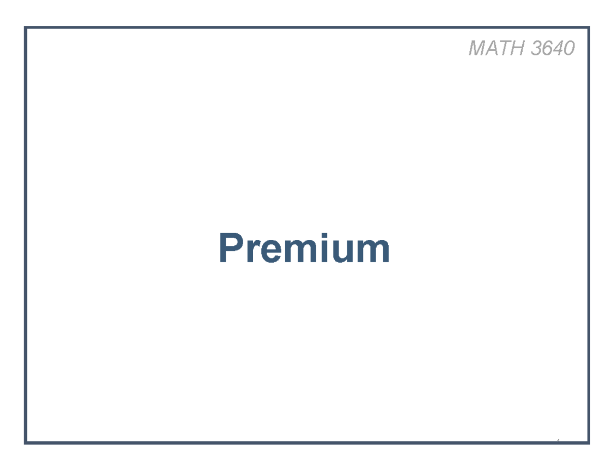 MATH 3640 Watt Lecture 6 Premiums Pt2 - MATH 3640 - UConn - Studocu