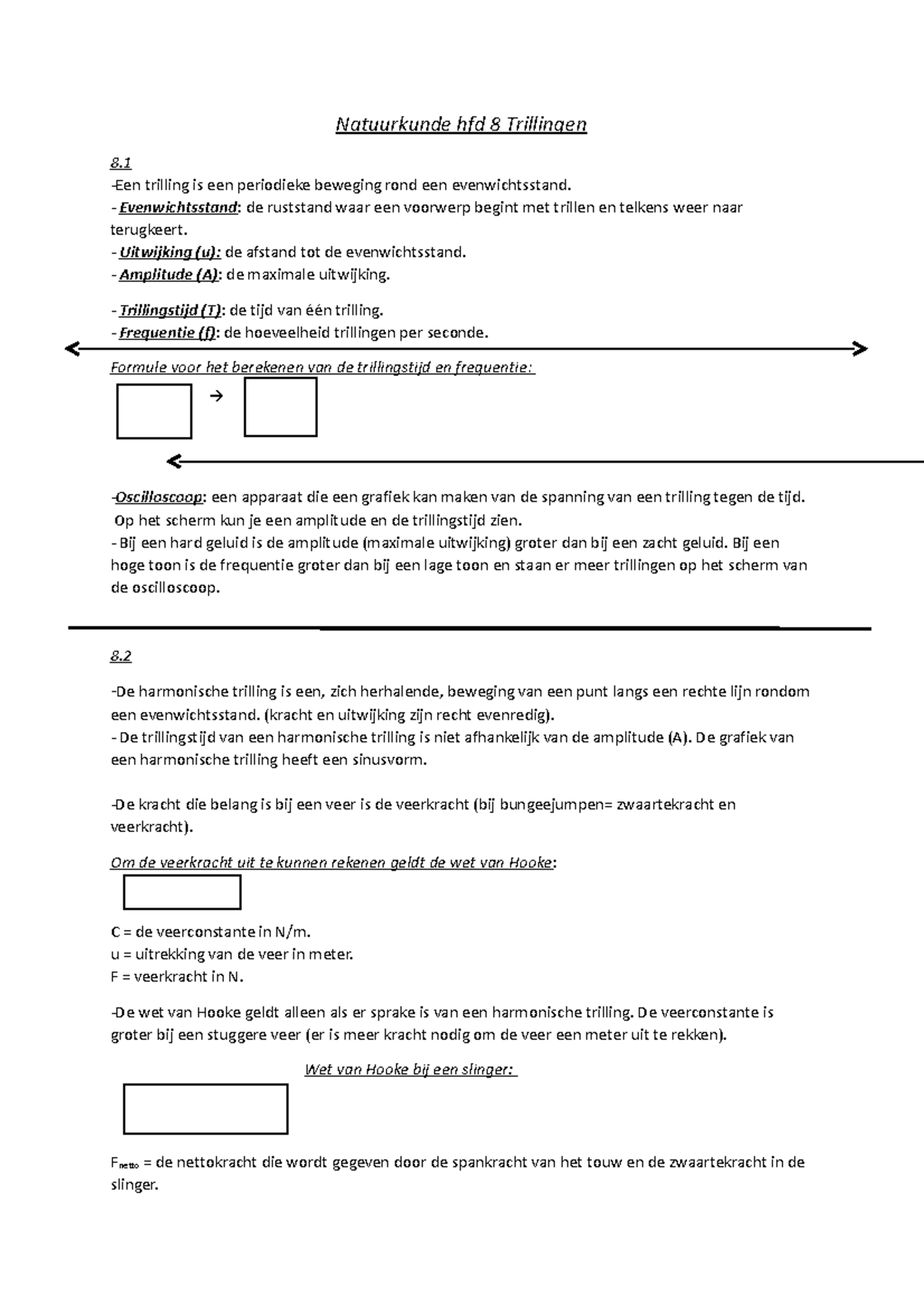 Hfd 8 trillingen Natuurkunde hfd 8 Trillingen 8. Een trilling is een