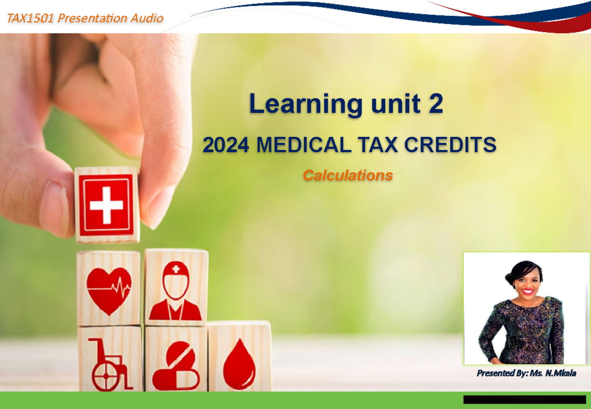 TAX1501 Learning Unit 2 2024 Medical Tax Credits Presented By Ms. N