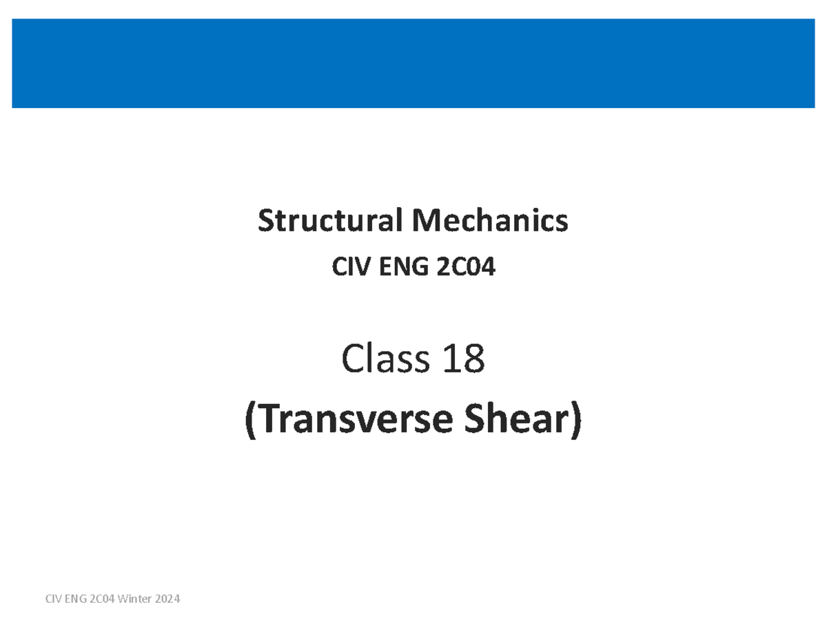 Class 18 (Transverse Shear-before) - Structural Mechanics CIV ENG 2C ...