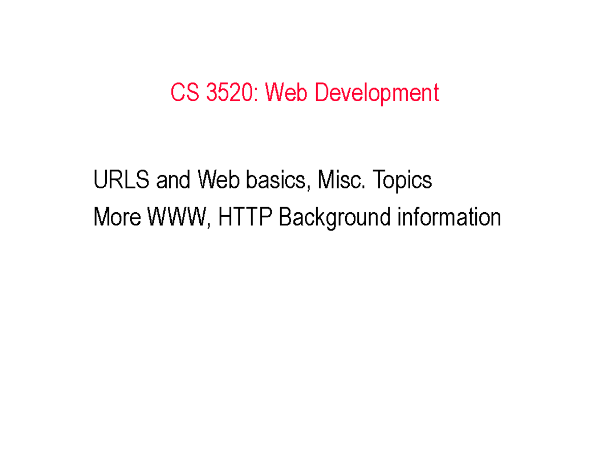 Lecture 4 - CS 3520: Web Development URLS and Web basics, Misc. Topics ...