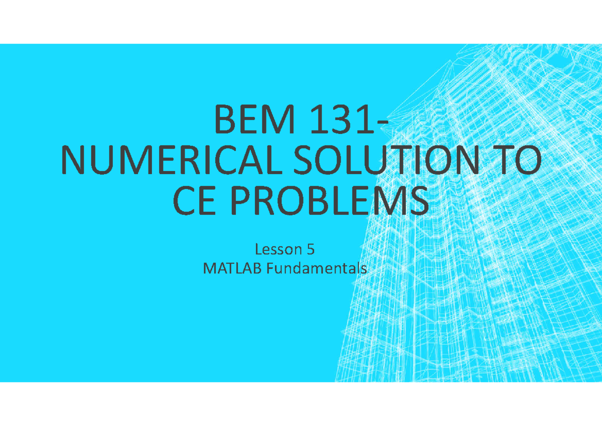 2022-08-29 Lesson 5 Matlab Fundamentals - BEM 131- NUMERICAL SOLUTION ...