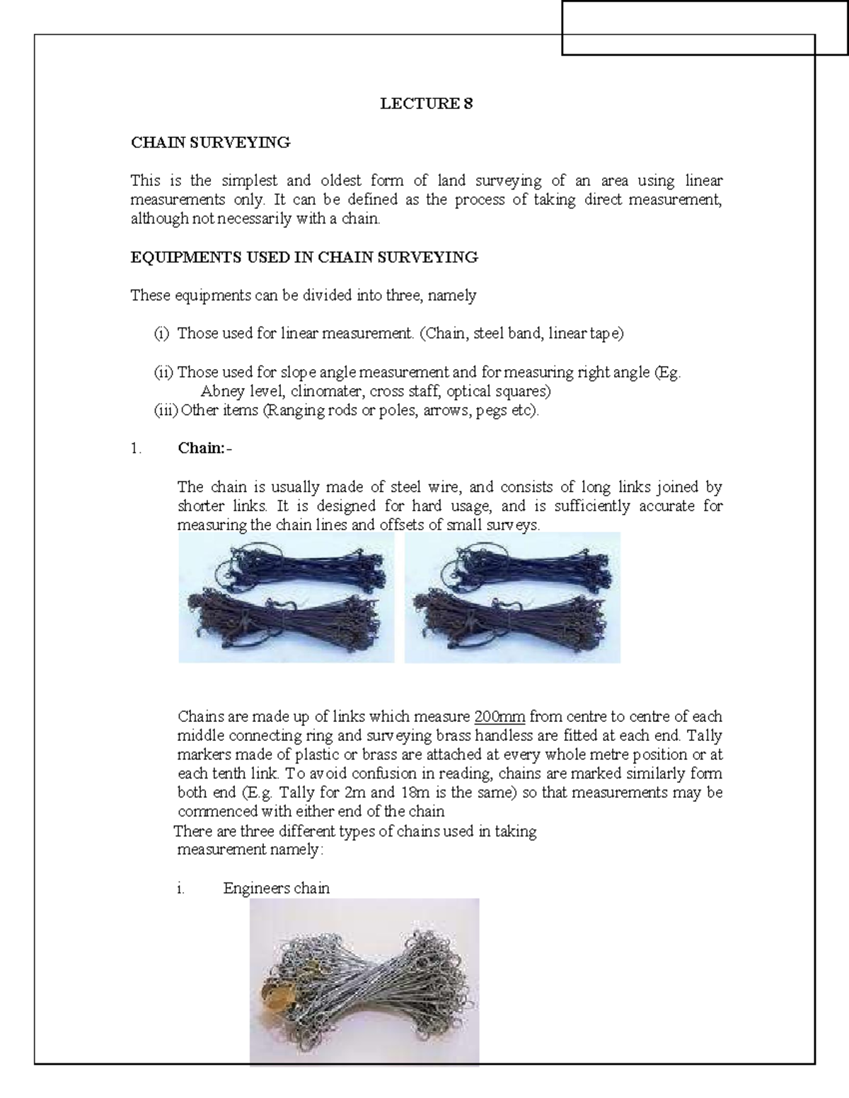 Chain surveying is the method of surveying in which only linear