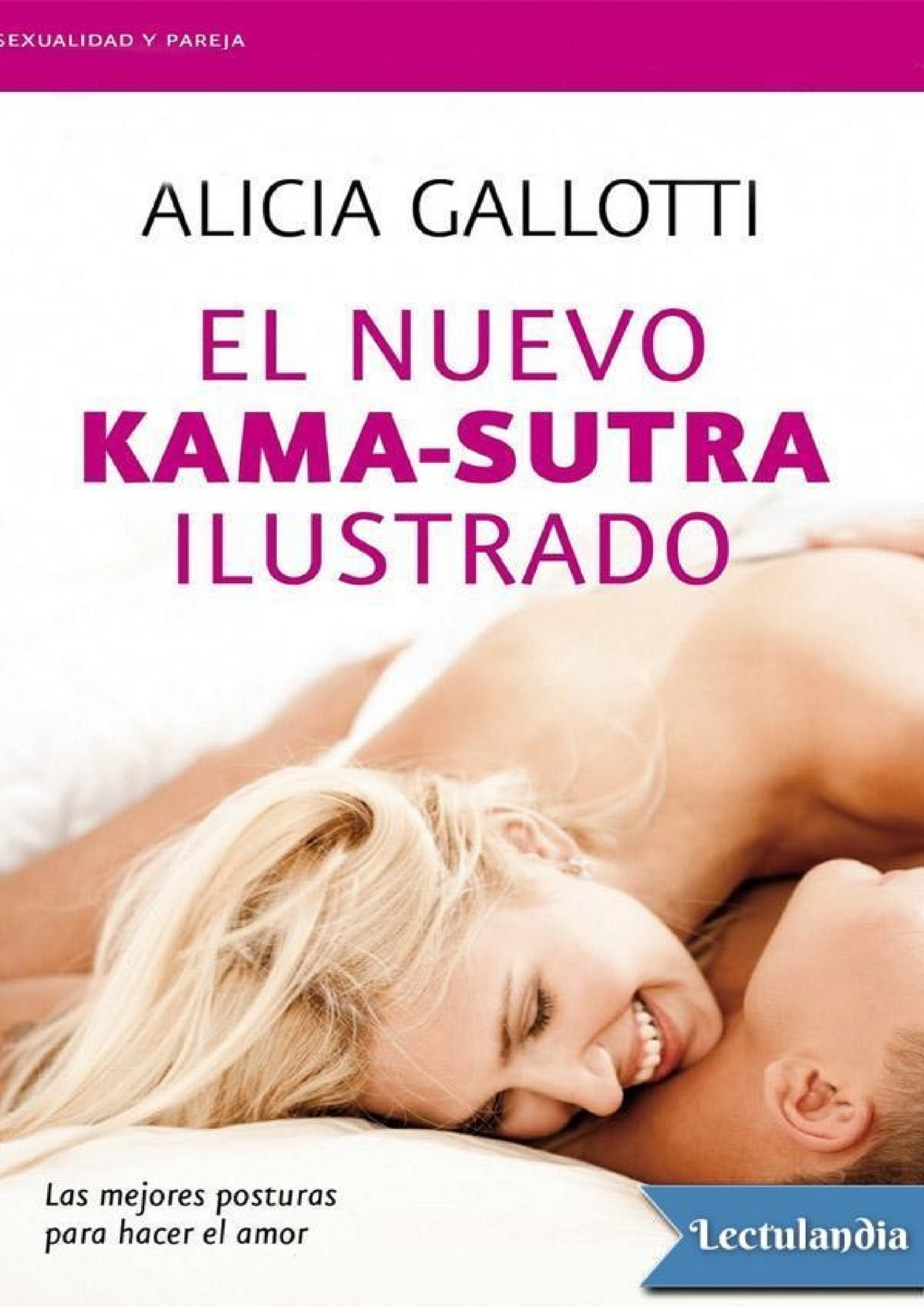 El nuevo Kama-sutra ilustrado - Alicia Gallotti - Este no es un libro para  mojigatos. Está destinado - Studocu