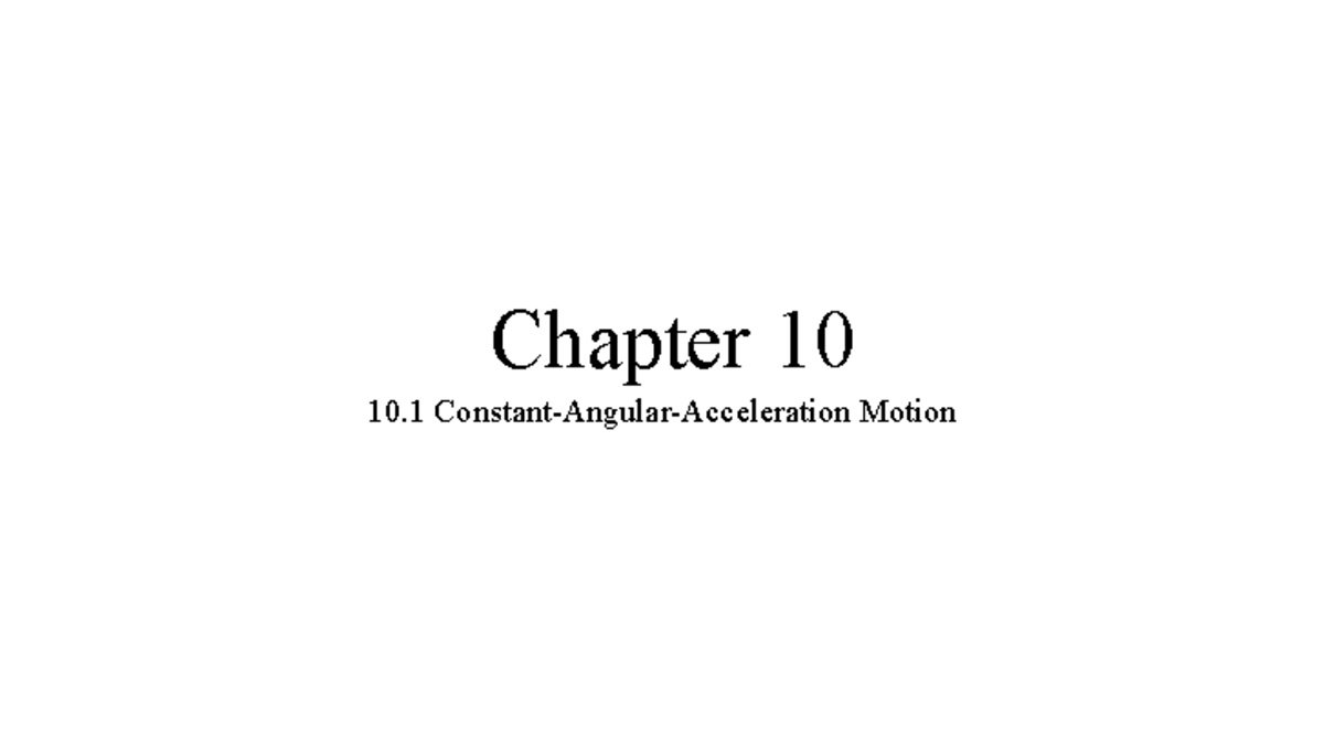 Chapter+10+for+students - Chapter 10 10 Constant-Angular-Acceleration ...