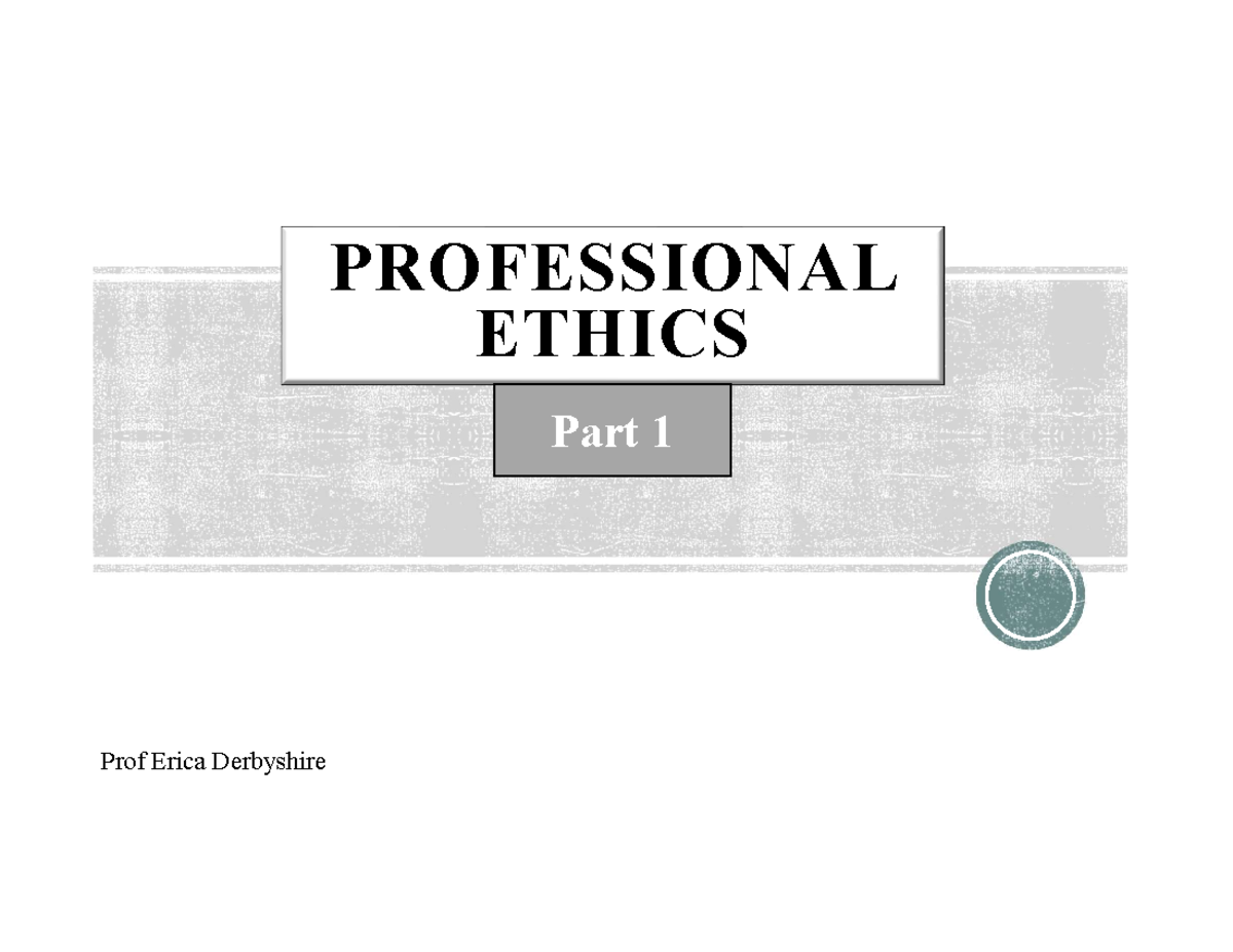 Professional Ethics Part 1 - PROFESSIONAL ETHICS Part 1 Prof Erica ...