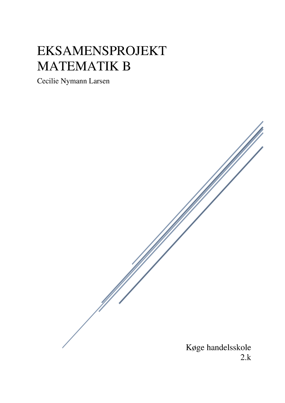 Eksmanensprojekt Matematik B - Køge Handelsskole 2 EKSAMENSPROJEKT ...