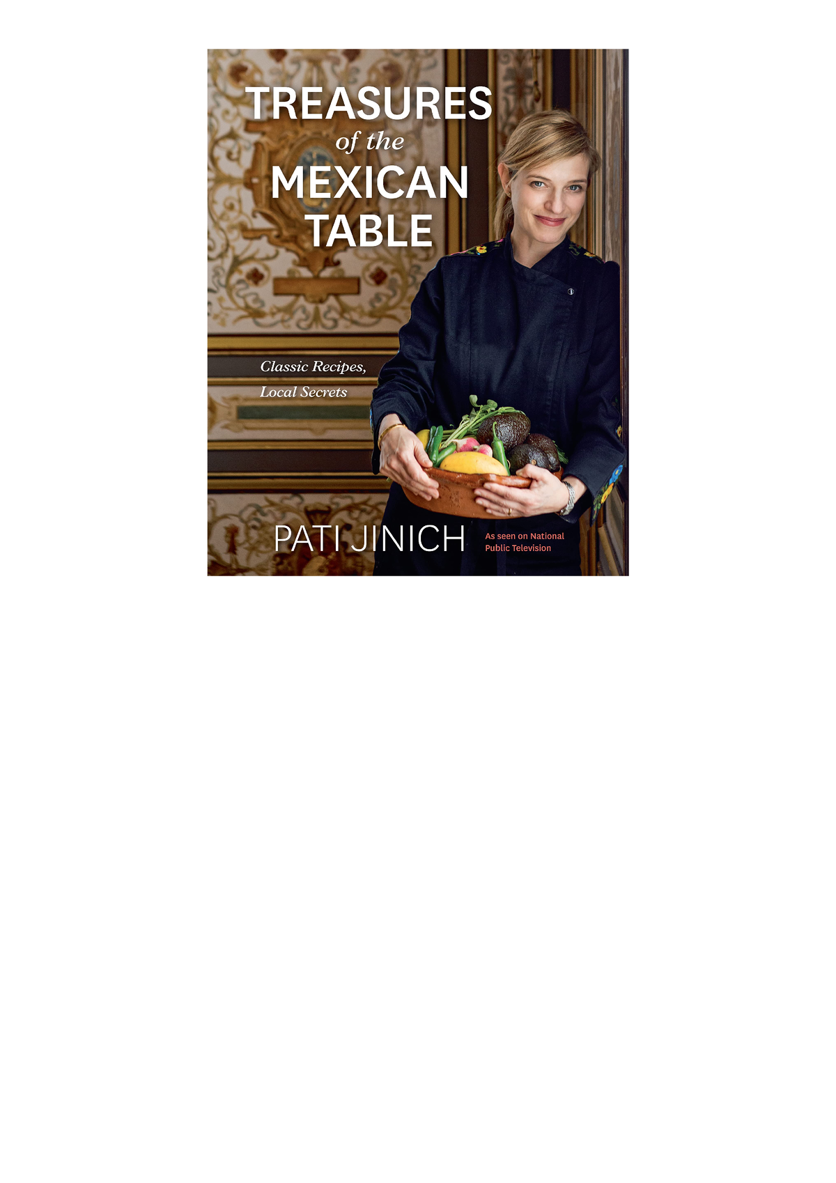 EBOOK (READ) Pati Jinich Treasures Of The Mexican Table: Classic ...