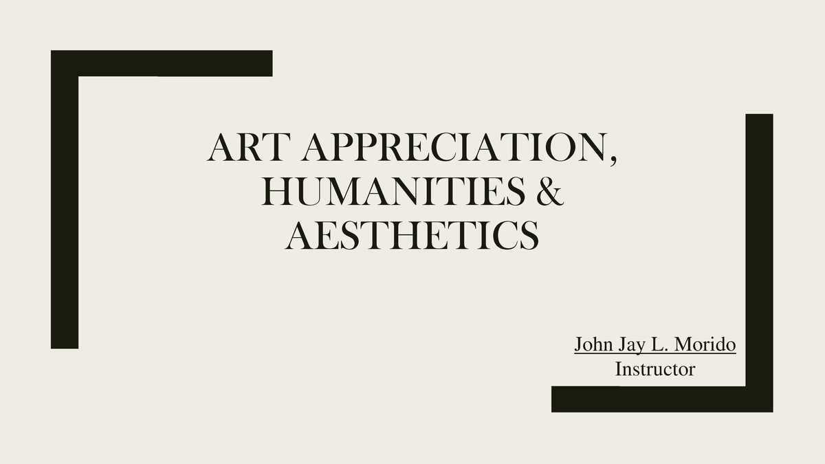 Lesson 1 - Art Appreciation, Humanities And Aesthetics - ART ...