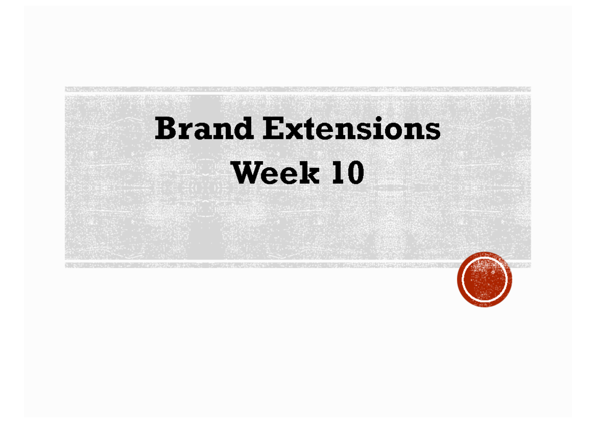 Lecture 10 Brand Extensions Brand Extensions Week 10 §Understanding