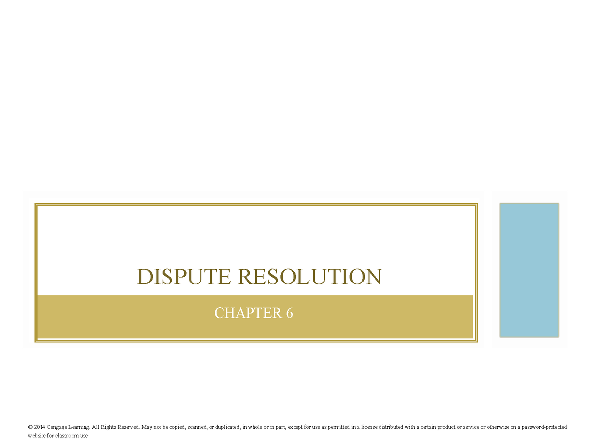 Chapter 6 - CHAPTER 6 DISPUTE RESOLUTION © 2014 Cengage Learning. All ...