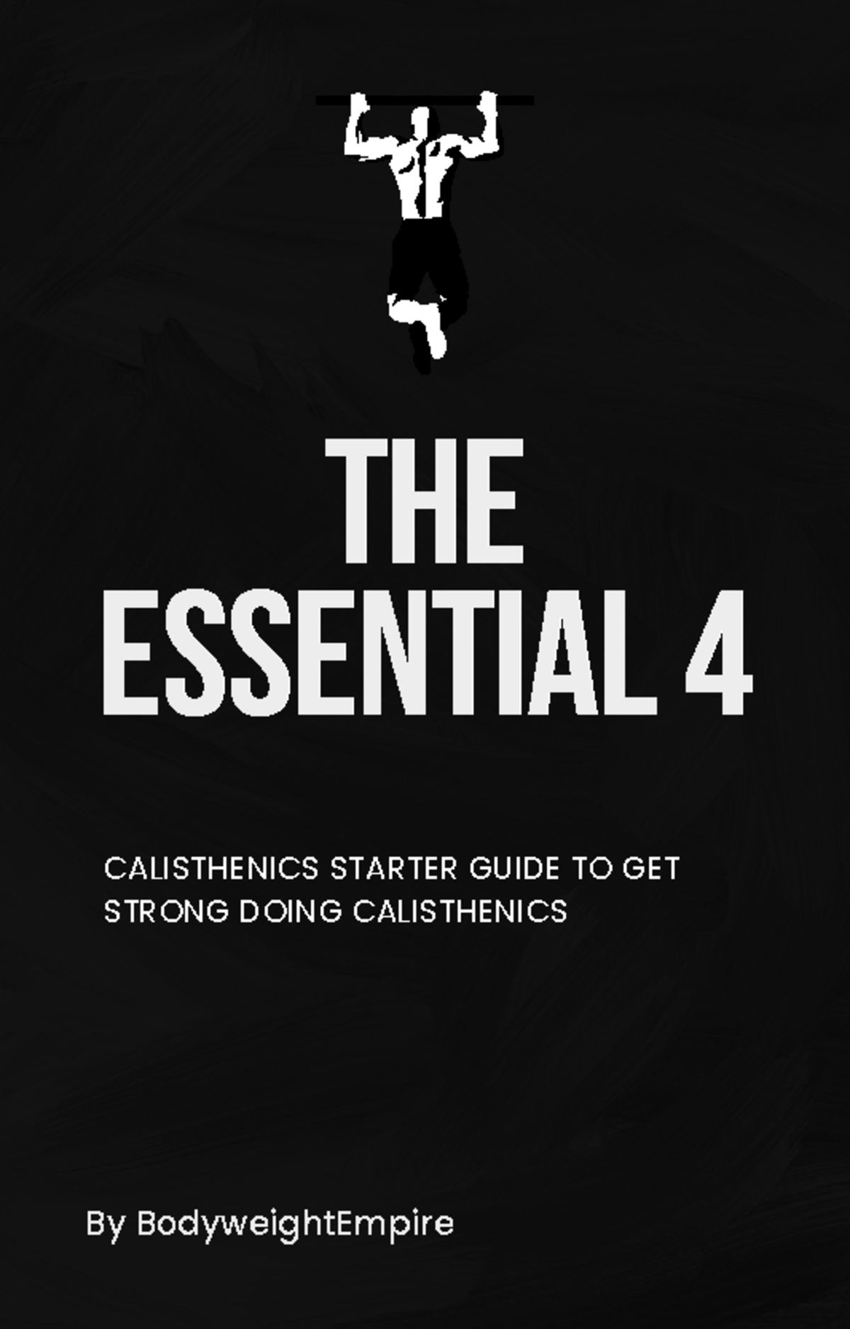 Calisthenics for beginners - THETHE ESSENTIAL 4ESSENTIAL 4 By BodyweightEmpire CALISTHENICS ...