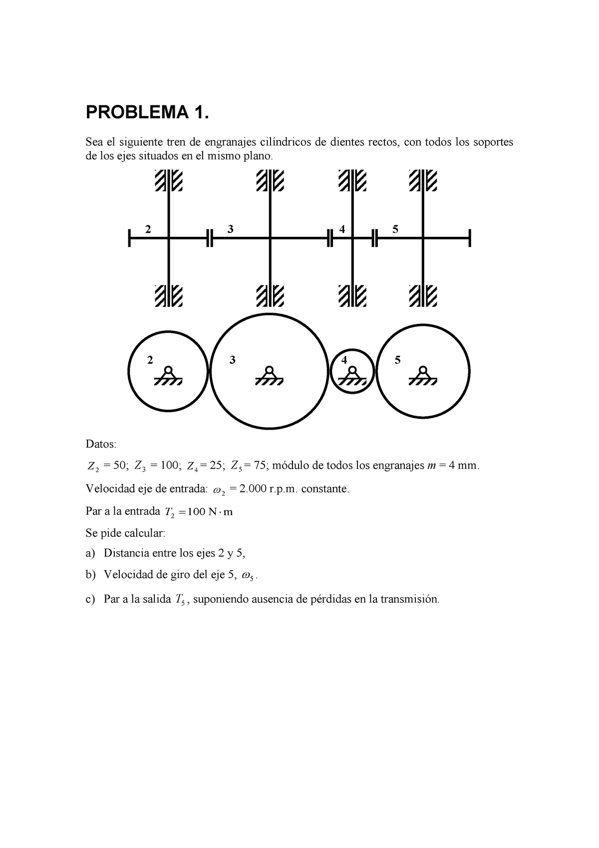 Práctico - problema 1 transmisiones - PROBLEMA 1. Sea el siguiente tren de  engranajes de dientes - Studocu