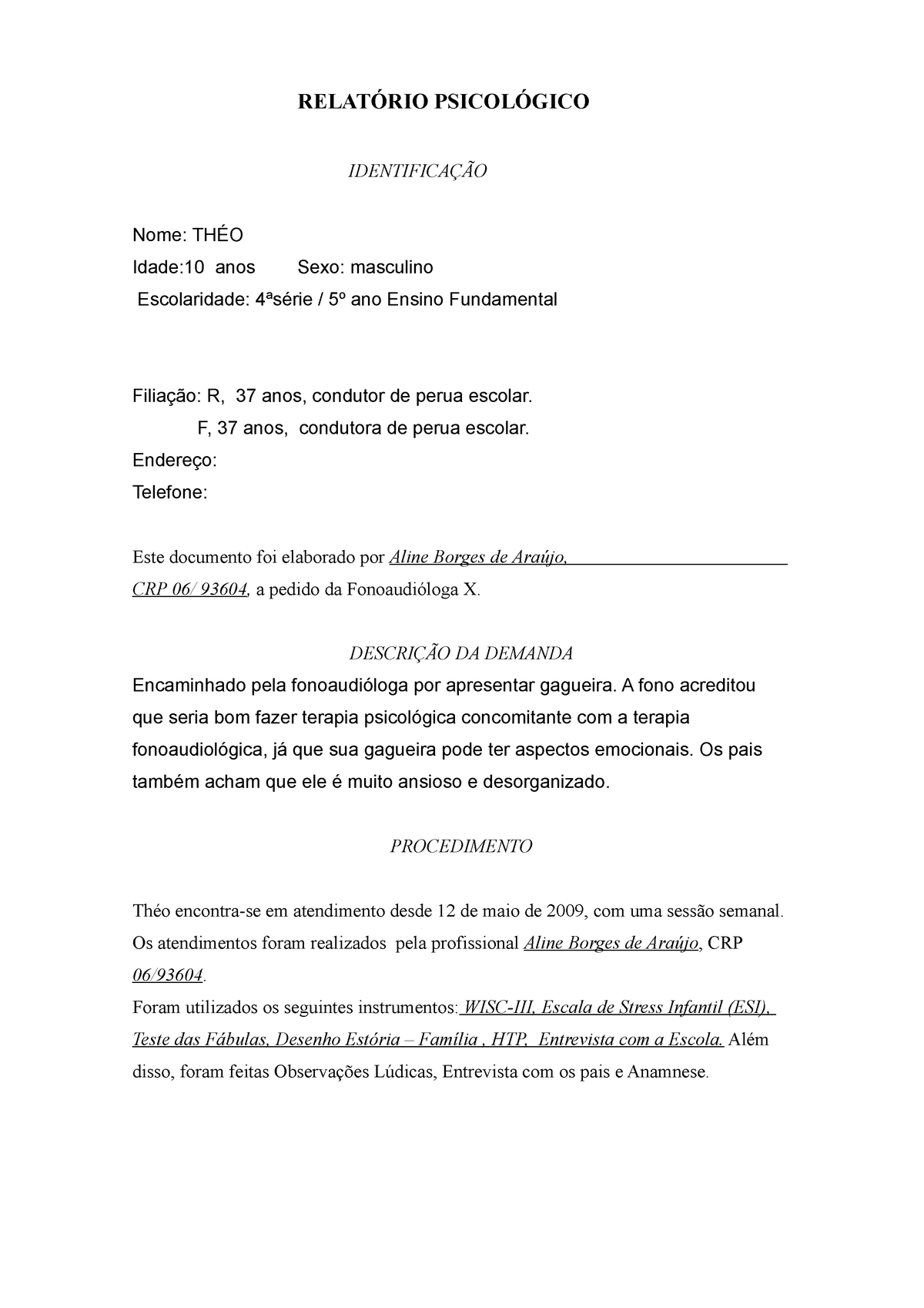 Relatório Psicológico T HÉo 2 RelatÓrio PsicolÓgico IdentificaÇÃo Nome ThÉo Idade 10 Anos