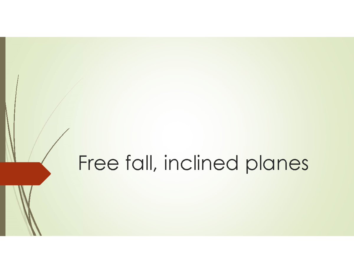 Free fall, inclined planes - Free fall, inclined planes “Free fall ...