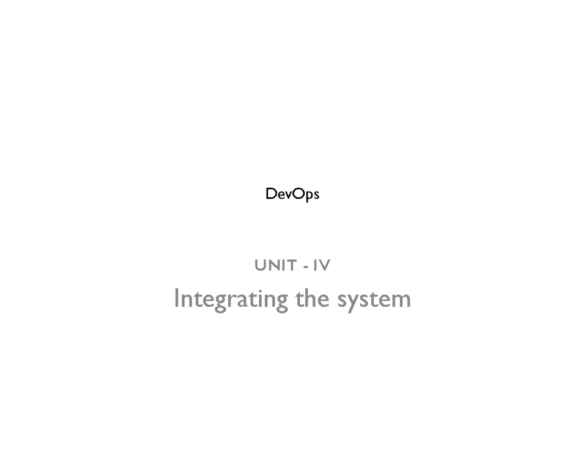 Dev Ops UNIT 4 - Nothing - DevOps UNIT - IV Integrating the system ...