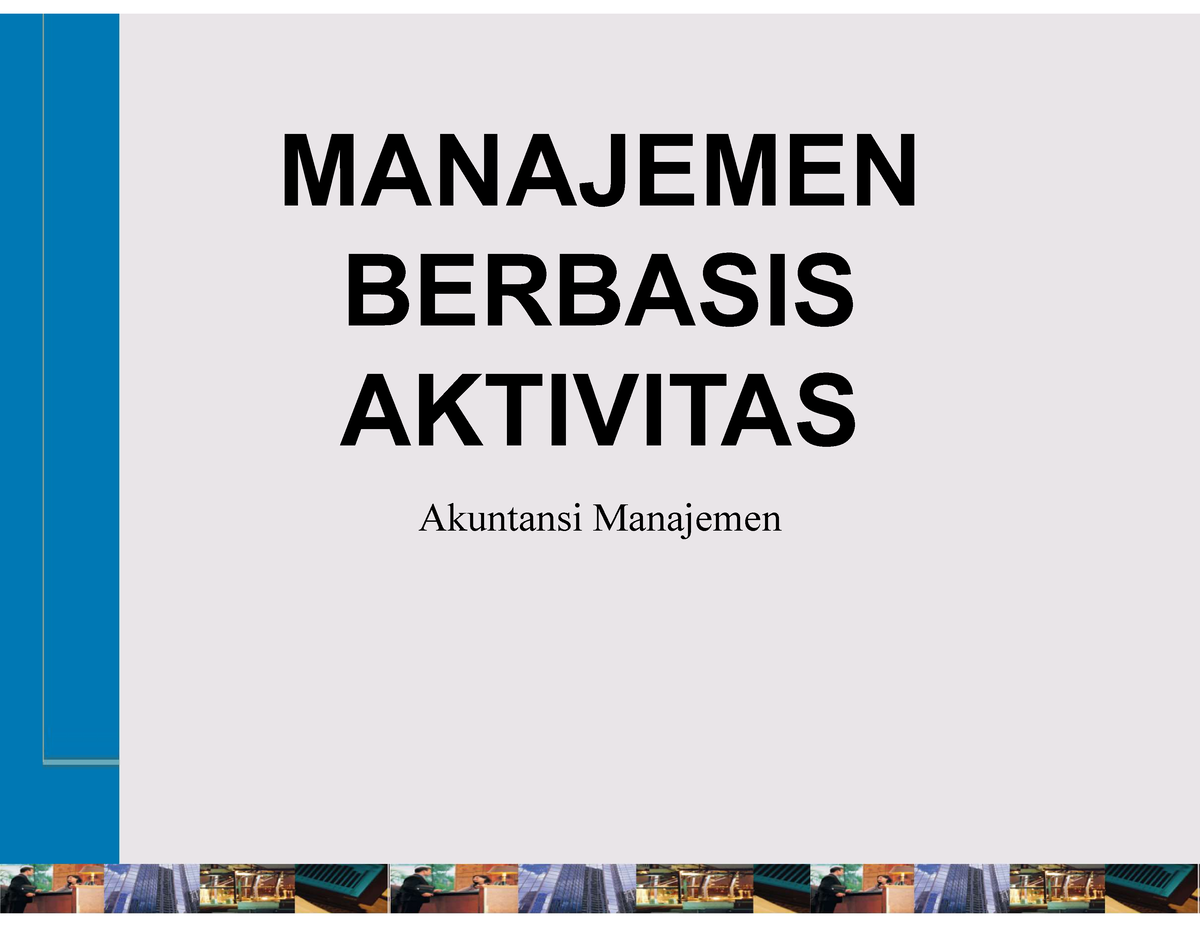 Manajemen Berbasis Aktivitas - MANAJEMEN BERBASIS AKTIVITAS Akuntansi ...