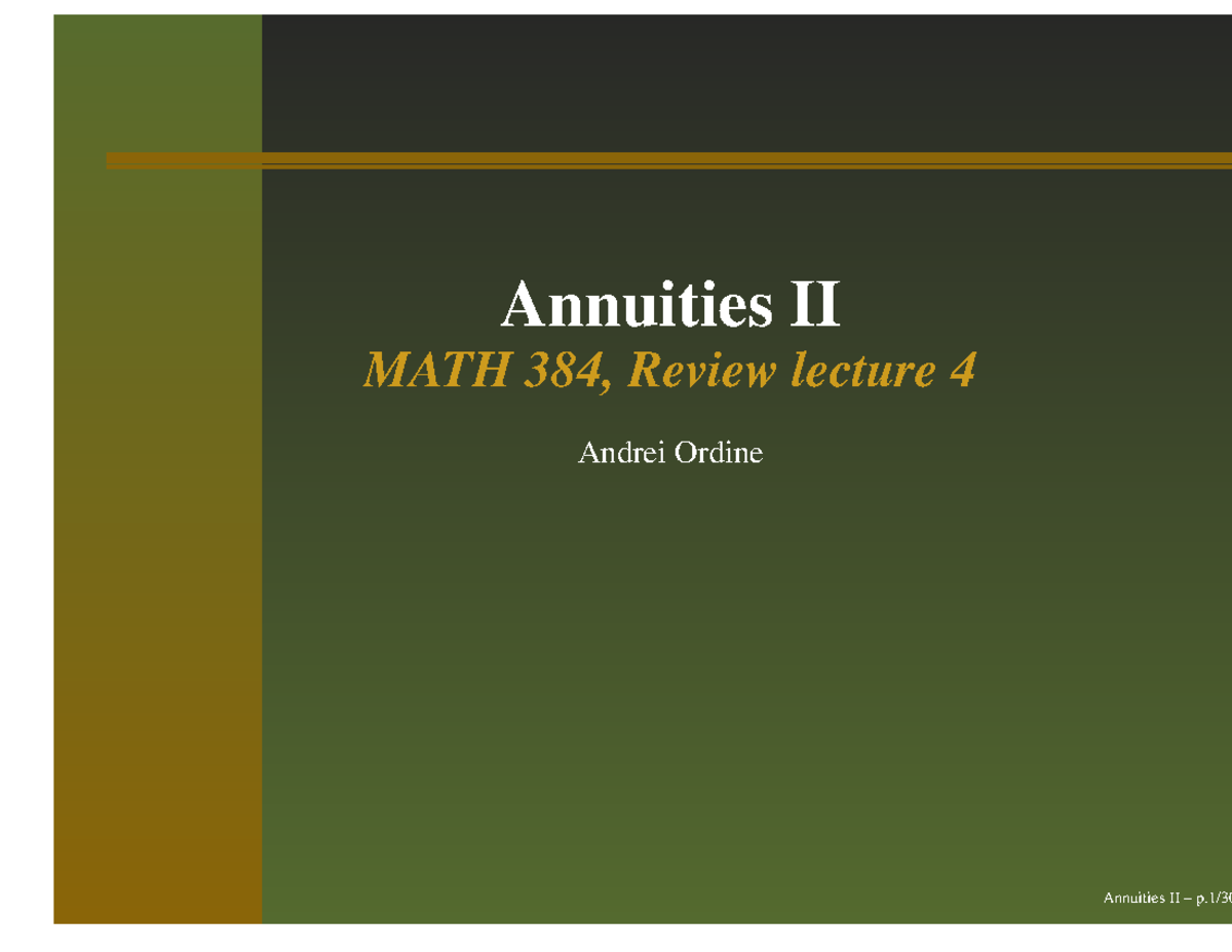 Annuities II - Annuities II MATH 384, Review lecture 4 Andrei Ordine In ...
