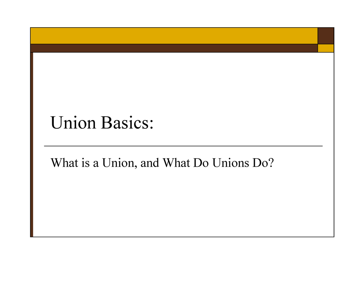 union-basics-lecture-notes-1-union-basics-what-is-a-union-and