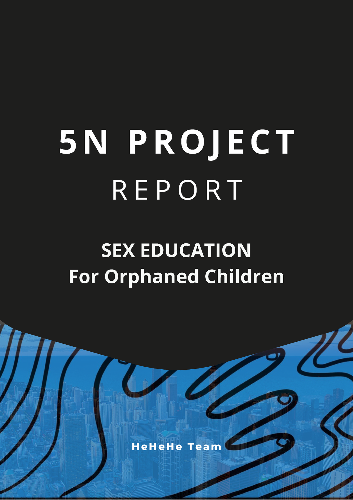 Group Project Report Sample 5 N P R O J E C T R E P O R T H E H E H E T E A M Sex Education 4361