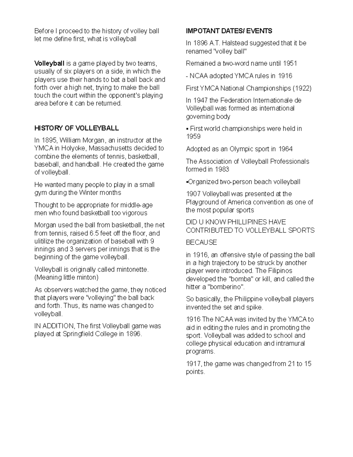 Volleyball History Before I proceed to the history of volley ball let