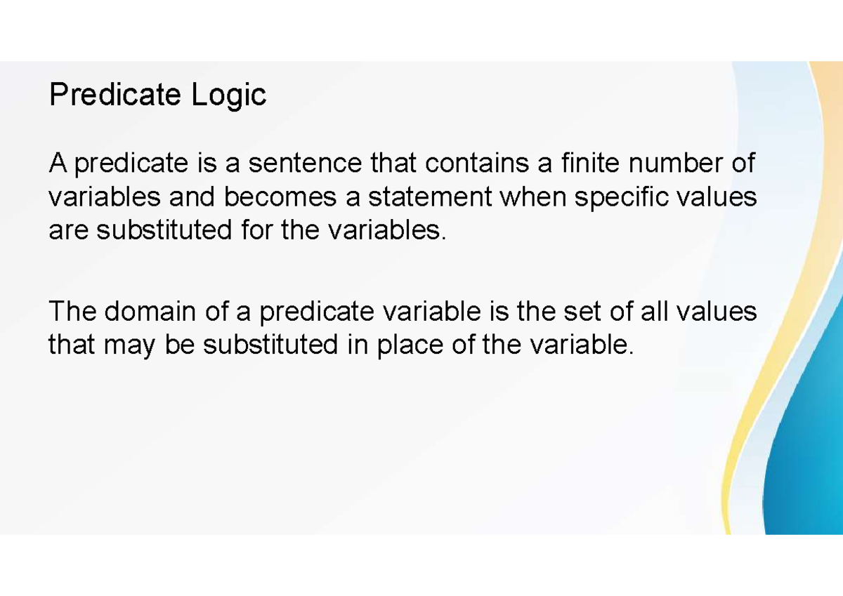 CHAP 3 Predicate and Quantifiers Predicate Logic A predicate is a
