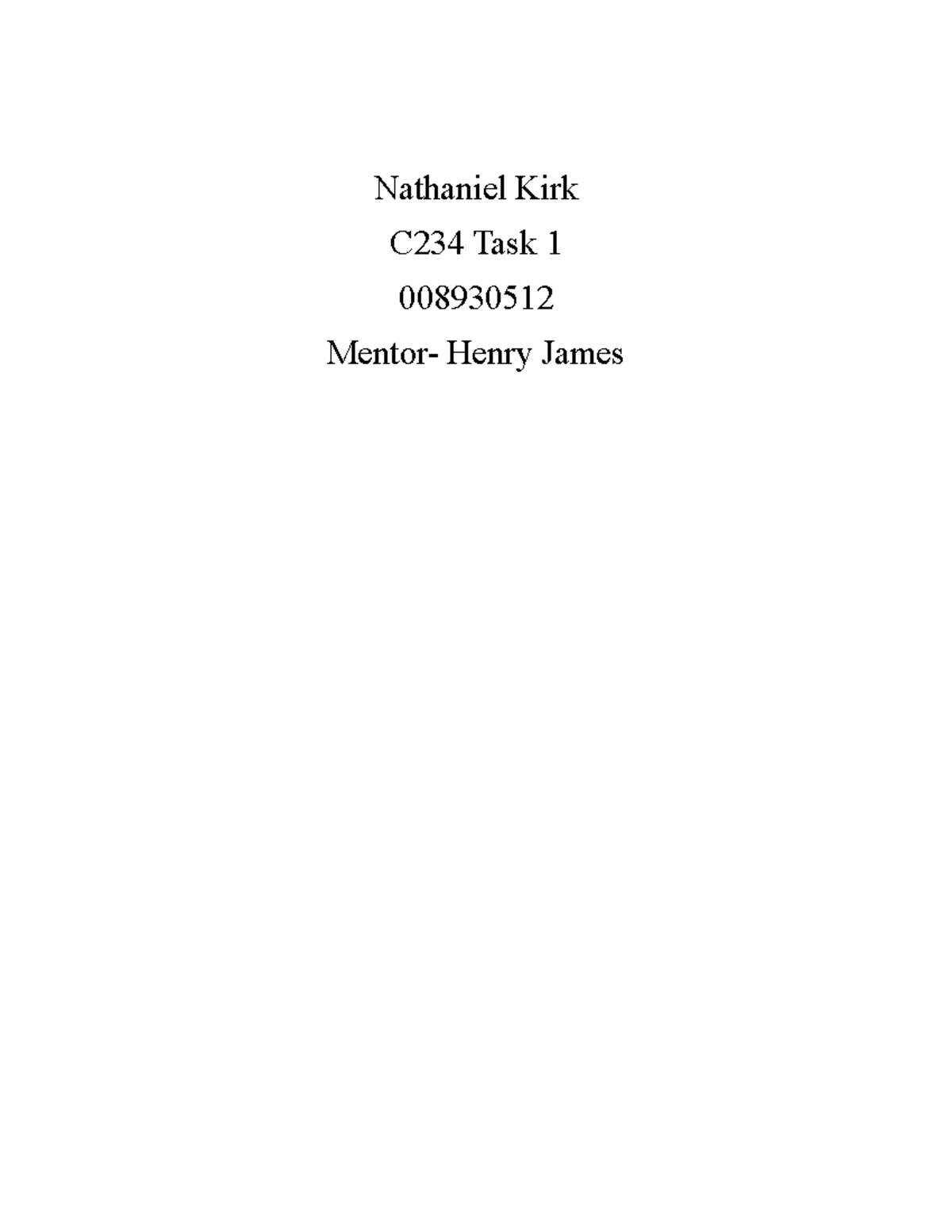 C234 Task 1 Task 1 Nathaniel Kirk C234 Task 1 008930512 Mentor