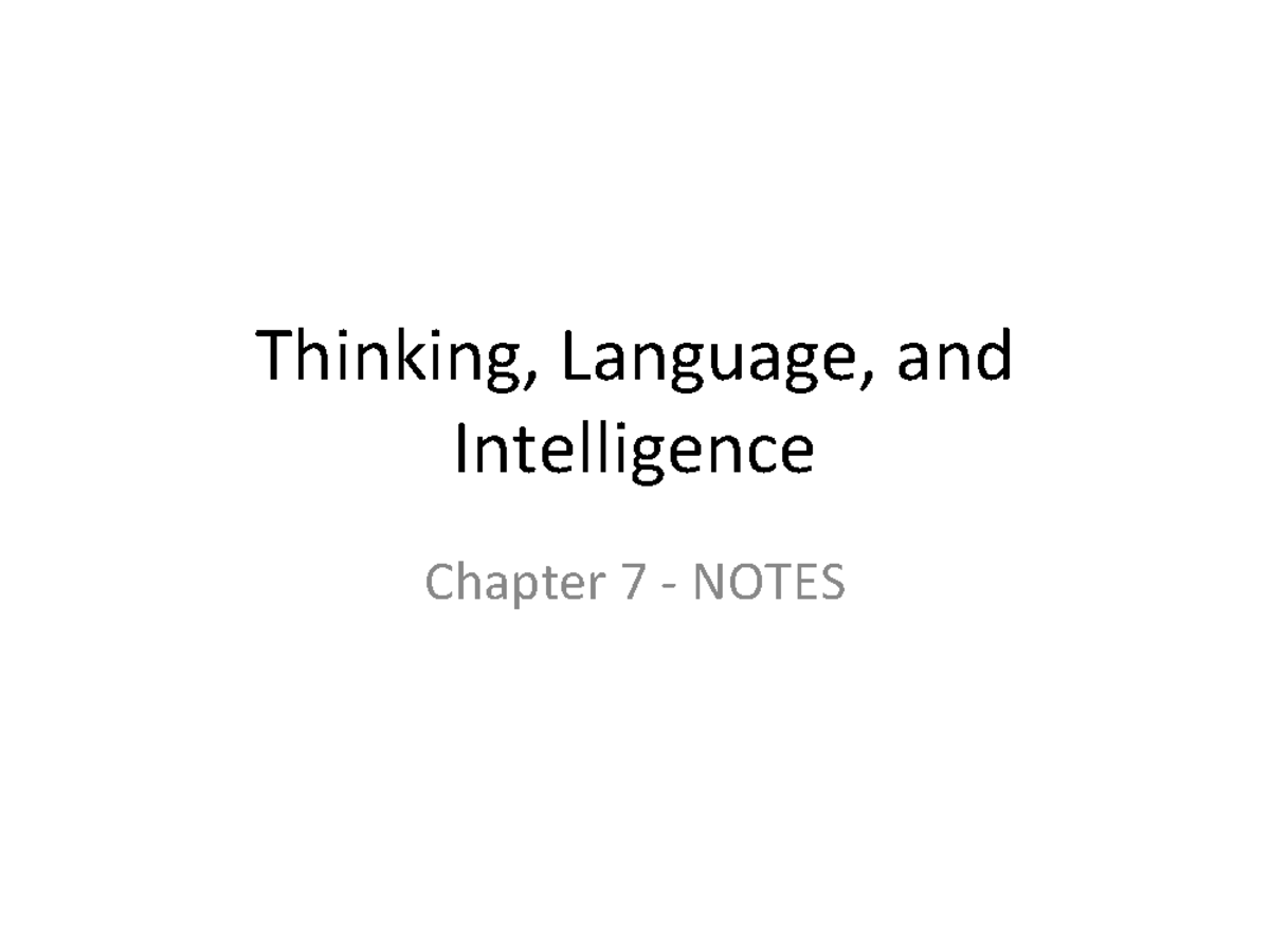Ch 7 - Notes - Thinking, Language, and Intelligence Chapter 7 NOTES I ...