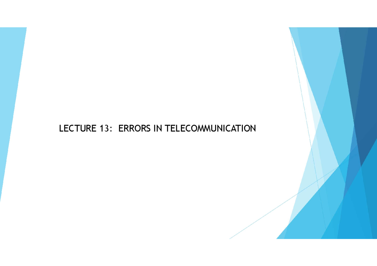 Lecture 13- Errors in Telecommunication - LECTURE 13: ERRORS IN ...