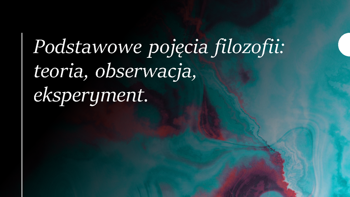 Prezentacja 2 - Podstawowe pojęcia filozofii: teoria, obserwacja