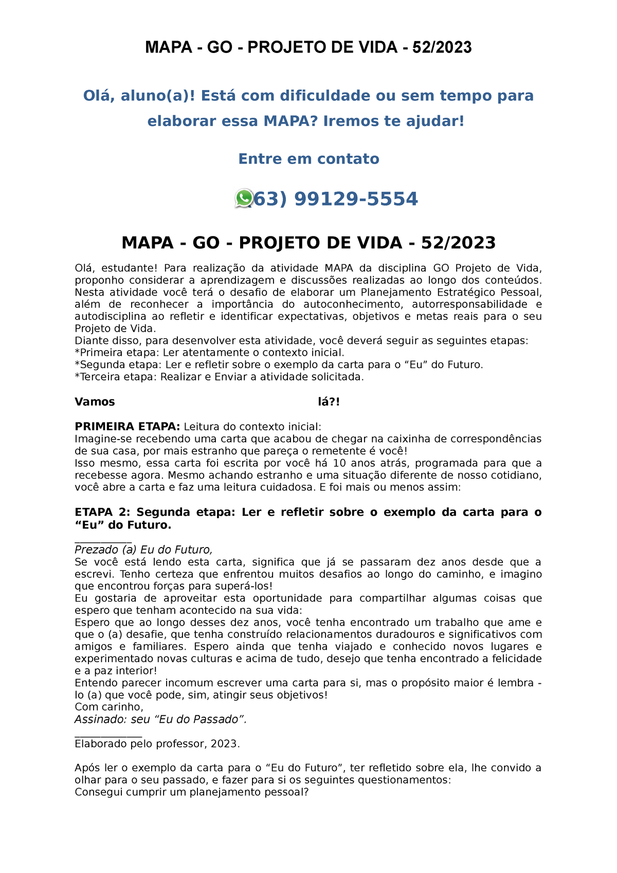 Imagine-se recebendo uma carta que acabou de chegar na caixinha de  correspondências de sua casa, por mais estranho que pareça o remetente é  você!