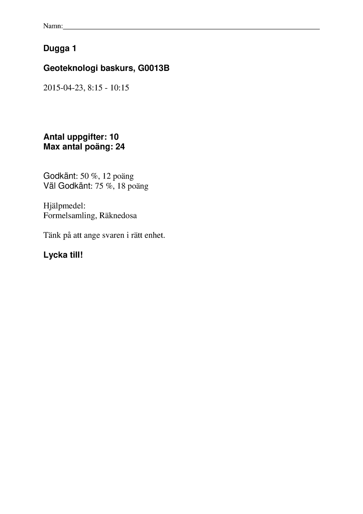 Dugga1, 2015... - Dugga 1 Geoteknologi Baskurs, G0013B 2015-04-23, 8:15 ...