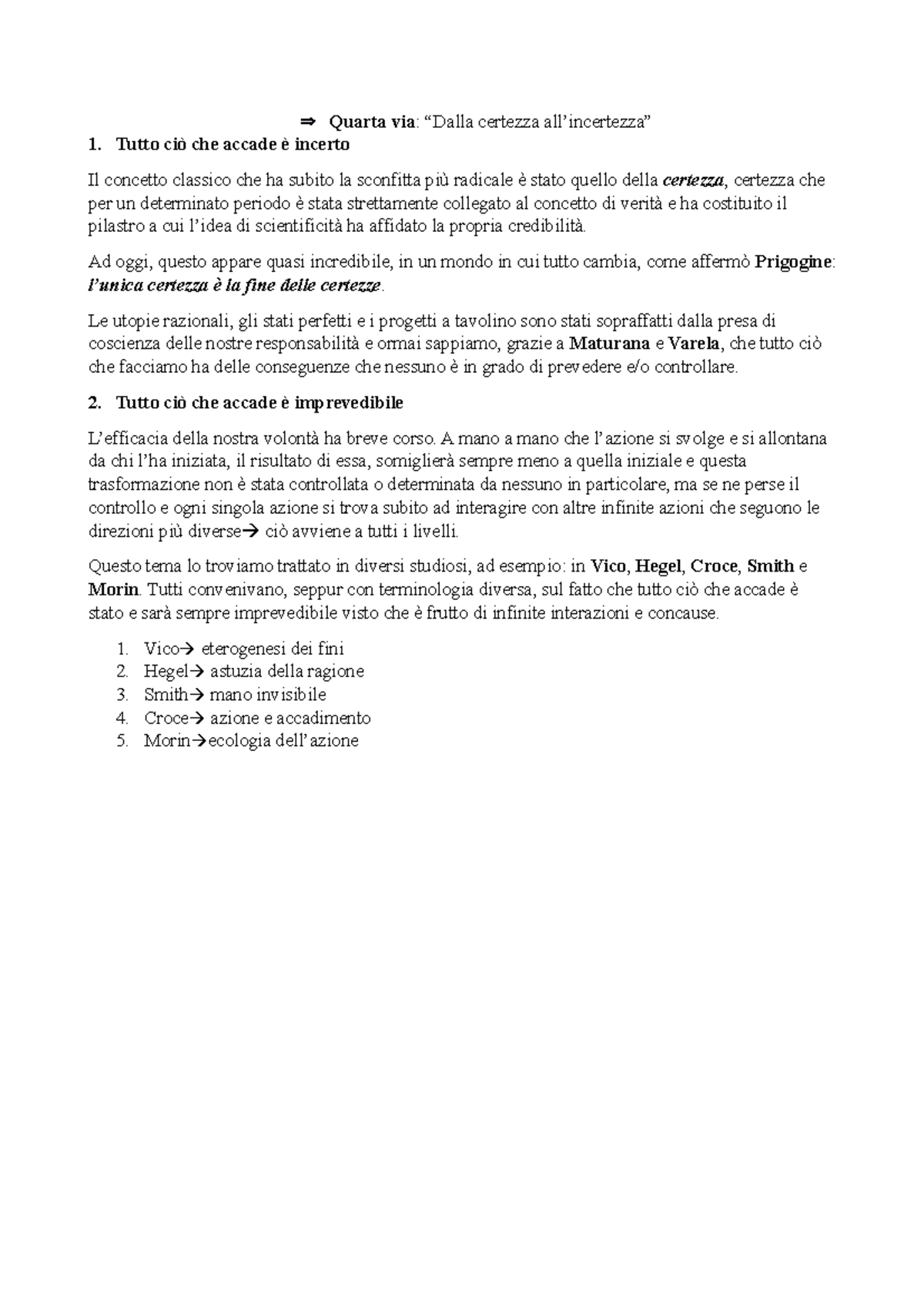 Quarta e quinta via Quarta via “Dalla certezza all’incertezza” 1. Tutto ciò che accade è Quarta e quinta via Quarta via “Dalla certezza all’incertezza” 1. Tutto ciò che accade è