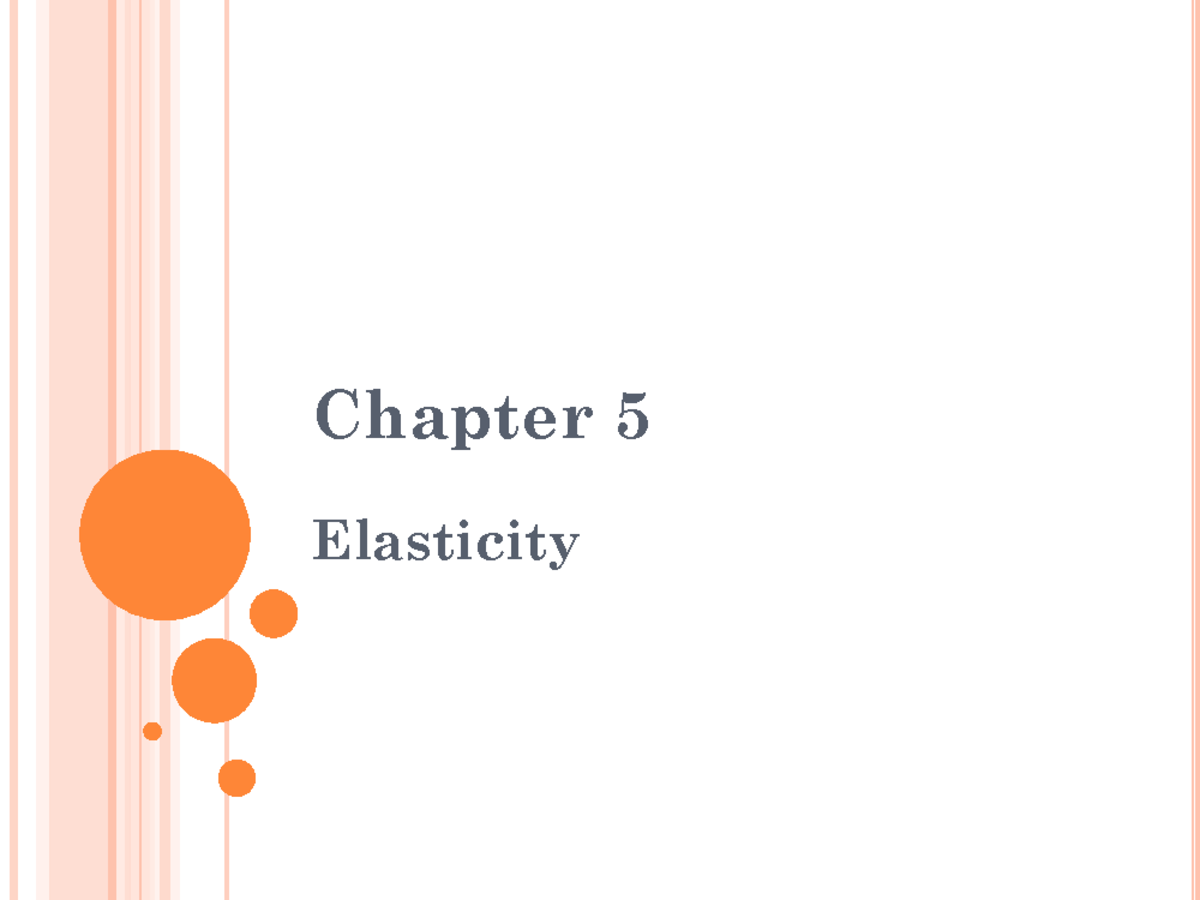 Ch. 5 Elasticity ..... - Chapter 5 Elasticity Elasticity Measure Of How ...